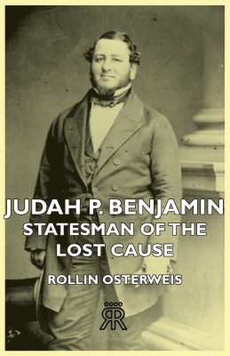 Judah P. Benjamin - Statesman Of The Lost Cause(English, Paperback, Osterweis Rollin)