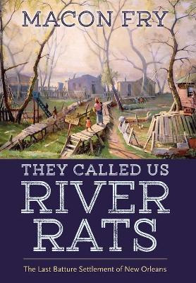 They Called Us River Rats(English, Hardcover, Fry Macon)