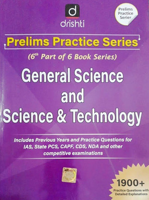 Drishti Prelims Practice Series(6th Part Of 6 Book Series)General Science And Science & Technology Include Previous Years And Practice Questions For IAS,State PCS,CAPF,CDS,NDA And Other Competitive Examinations 1900+ Practice Question With Detailed Explanations(Hardcover, Drishti Experts) Drishti Prelims Practice Series(6th Part Of 6 Book Series)General Science And Science & Technology Include Previous Years And Practice Questions For IAS,State PCS,CAPF,CDS,NDA And Other Competitive Examinations 1900+ Practice Question With Detailed Explanations(Hardcover, Drishti Experts)