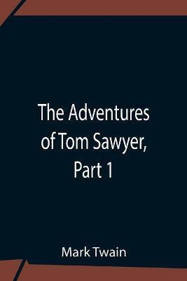 The Adventures Of Tom Sawyer, Part 1(English, Paperback, Twain Mark)