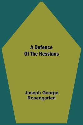 A Defence Of The Hessians(English, Paperback, George Rosengarten Joseph)