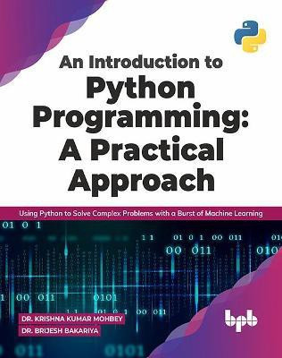 An Introduction to Python Programming: A Practical Approach(English, Paperback, Dr. Brijesh Bakariya Dr. Krishna Kumar Mohbey)