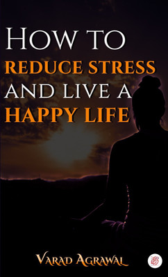 “How to reduce stress and live a happy life”(Paperback, Varad Agrawal)