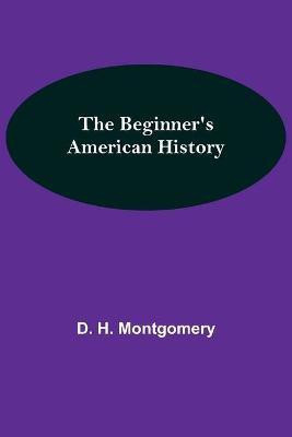 The Beginner's American History(English, Paperback, H Montgomery D)