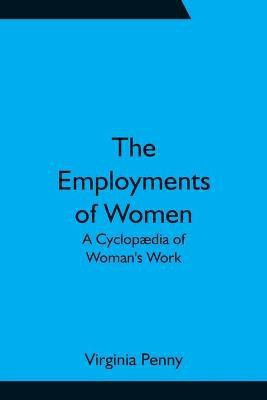 The Employments of Women(English, Paperback, Penny Virginia)