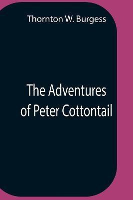 The Adventures Of Peter Cottontail(English, Paperback, W Burgess Thornton)