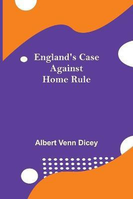 England'S Case Against Home Rule(English, Paperback, Venn Dicey Albert)