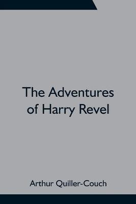 The Adventures of Harry Revel(English, Paperback, Quiller-Couch Arthur)