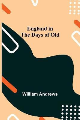 England In The Days Of Old(English, Paperback, Andrews William)