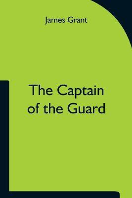 The Captain of the Guard(English, Paperback, Grant James)