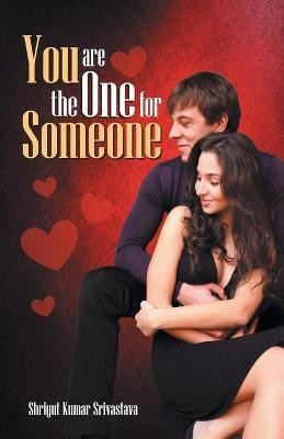 You are The One for Someone(English, Paperback, Kumar Shriyut Srivastava)