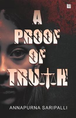 A Proof of Truth(English, Paperback, Saripalli Annapurna)