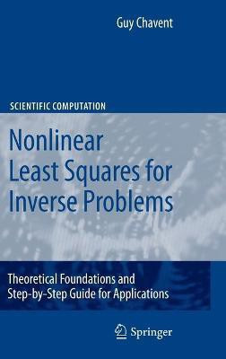 Nonlinear Least Squares for Inverse Problems  - Theoretical Foundations and Step-By-Step Guide for Applications(English, Hardcover, Chavent Guy)