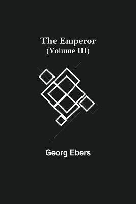 The Emperor (Volume III)(English, Paperback, Ebers Georg)