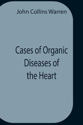 Cases Of Organic Diseases Of The Heart(English, Paperback, Collins Warren John)