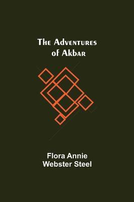 The Adventures of Akbar(English, Paperback, Annie Webster Steel Flora)