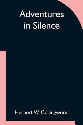 Adventures in Silence(English, Paperback, W Collingwood Herbert)