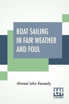 Boat Sailing In Fair Weather And Foul(English, Paperback, Kenealy Ahmed John)