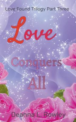Love Conquers All(English, Paperback, Rowley Deanna L)