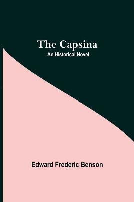 The Capsina; An Historical Novel(English, Paperback, Frederic Benson Edward)