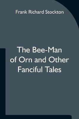 The Bee-Man of Orn and Other Fanciful Tales(English, Paperback, Richard Stockton Frank)