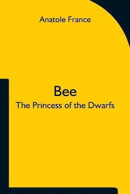 Bee; The Princess of the Dwarfs(English, Paperback, France Anatole)