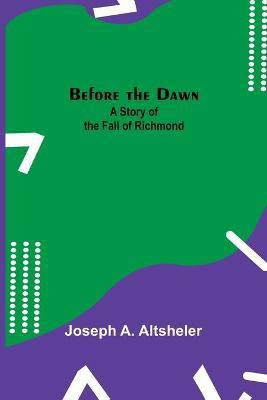 Before the Dawn(English, Paperback, A Altsheler Joseph)