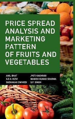 Price Spread Analysis and Marketing Pattern of Fruits and Vegetables(English, Hardcover, Singh Anil Bhat, Jyoti Kachroo, S.E.H. Rizvi, Manish Kumar, Sudhakar Dwivedi, S.P.)