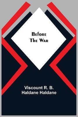 Before the War(English, Paperback, R B Haldane Haldane Viscount)