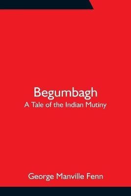 Begumbagh(English, Paperback, Manville Fenn George)