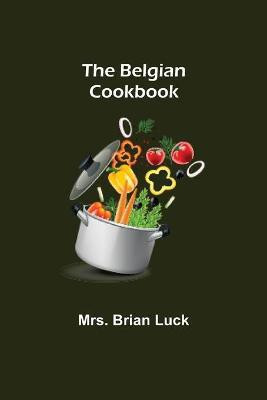 The Belgian Cookbook(English, Paperback, Brian Luck Mrs)