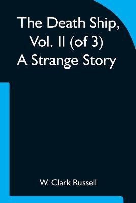 The Death Ship, Vol. II (of 3) A Strange Story(English, Paperback, W Clark Russell)