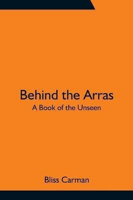 Behind the Arras(English, Paperback, Carman Bliss)