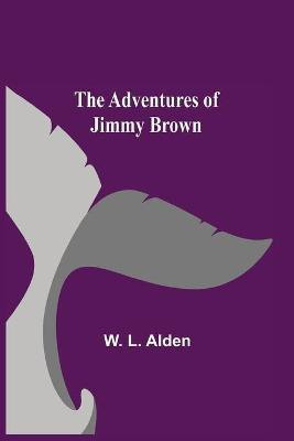 The Adventures Of Jimmy Brown(English, Paperback, L Alden W)