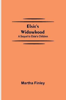 Elsie's Widowhood; A Sequel to Elsie's Children(English, Paperback, Finley Martha)