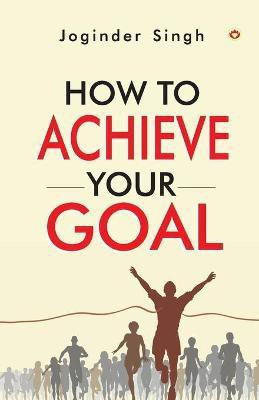 How To Achieve Your Goal(English, Paperback, Singh Joginder)