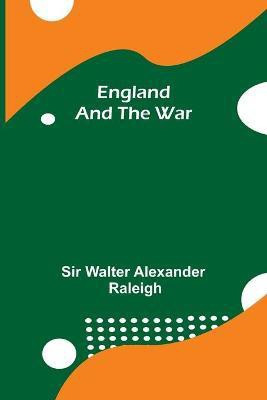 England And The War(English, Paperback, Walter Alexander Raleigh Sir)