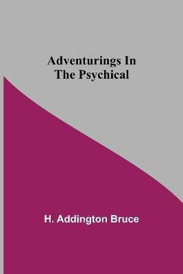 Adventurings In The Psychical(English, Paperback, Addington Bruce H)