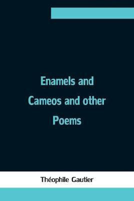 Enamels and Cameos and other Poems(English, Paperback, Gautier Theophile)