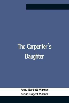 The Carpenter'S Daughter(English, Paperback, Bartlett Warner Anna)