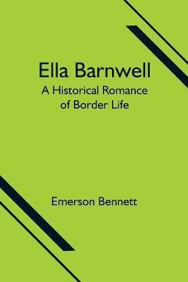 Ella Barnwell; A Historical Romance of Border Life(English, Paperback, Bennett Emerson)