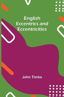 English Eccentrics And Eccentricities(English, Paperback, Timbs John)