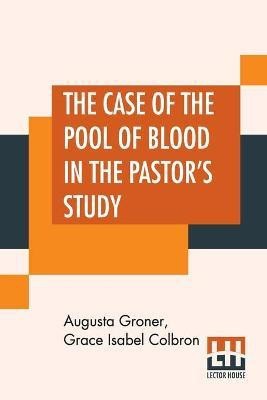 The Case Of The Pool Of Blood In The Pastor's Study(English, Paperback, Groner Augusta)