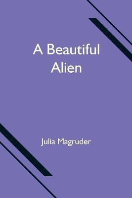 A Beautiful Alien(English, Paperback, Magruder Julia)