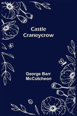 Castle Craneycrow(English, Paperback, Barr McCutcheon George)