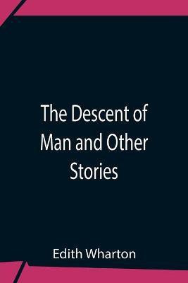 The Descent Of Man And Other Stories(English, Paperback, Wharton Edith)