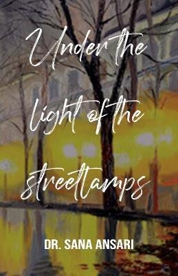 Under the Light of the Streetlmps(English, Paperback, Ansari Sana Dr)