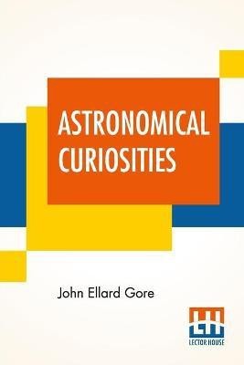 Astronomical Curiosities(English, Paperback, Gore John Ellard)