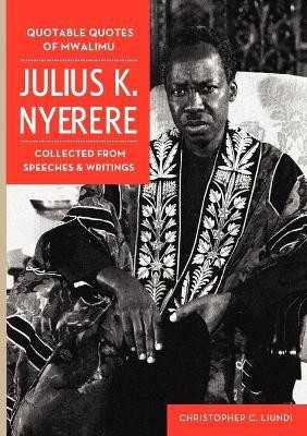 Quotable Quotes Of Mwalimu Julius K Nyerere. Collected from Speeches and Writings(English, Paperback, unknown)