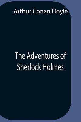The Adventures Of Sherlock Holmes(English, Paperback, Doyle Arthur Conan Sir)